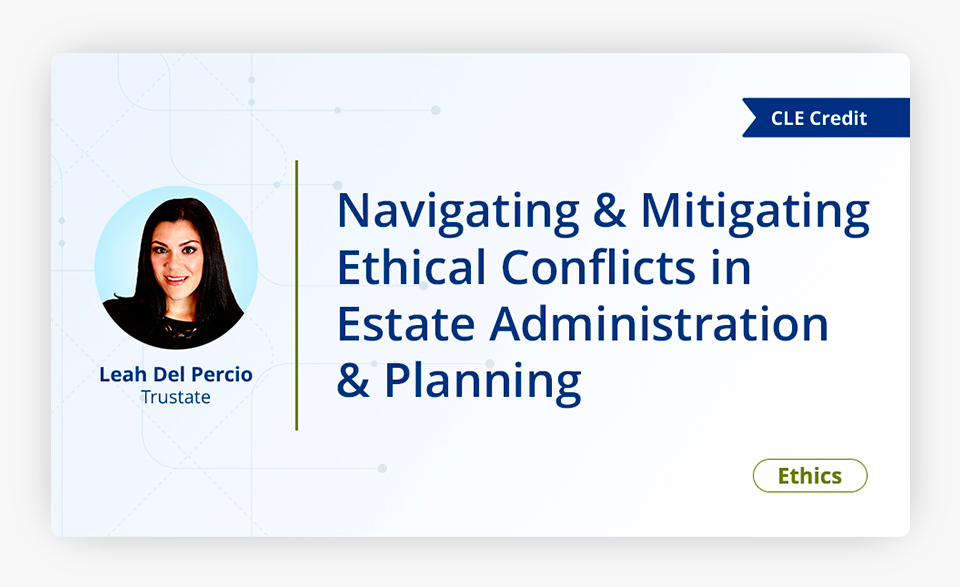 Navigating and Mitigating Ethical Conflicts in Estate Administration and Planning Webinar Cover