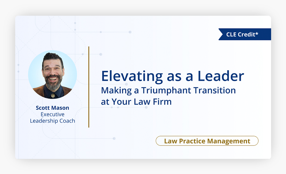 Elevating as a Leader Making a Triumphant Transition at Your Law Firm Cover Image